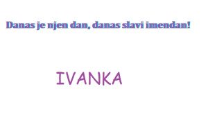 Ivanka - imendan 2021. -